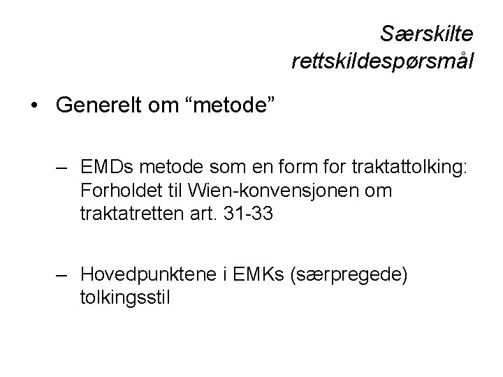 Særskilte rettskildespørsmål • Generelt om “metode” – EMDs metode som en form for traktattolking: