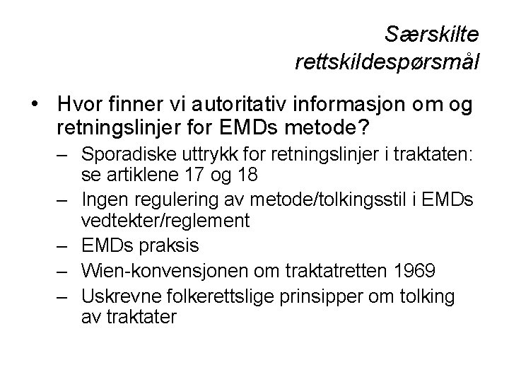 Særskilte rettskildespørsmål • Hvor finner vi autoritativ informasjon om og retningslinjer for EMDs metode?