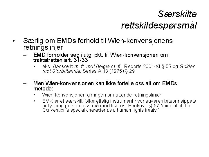 Særskilte rettskildespørsmål • Særlig om EMDs forhold til Wien-konvensjonens retningslinjer – EMD forholder seg