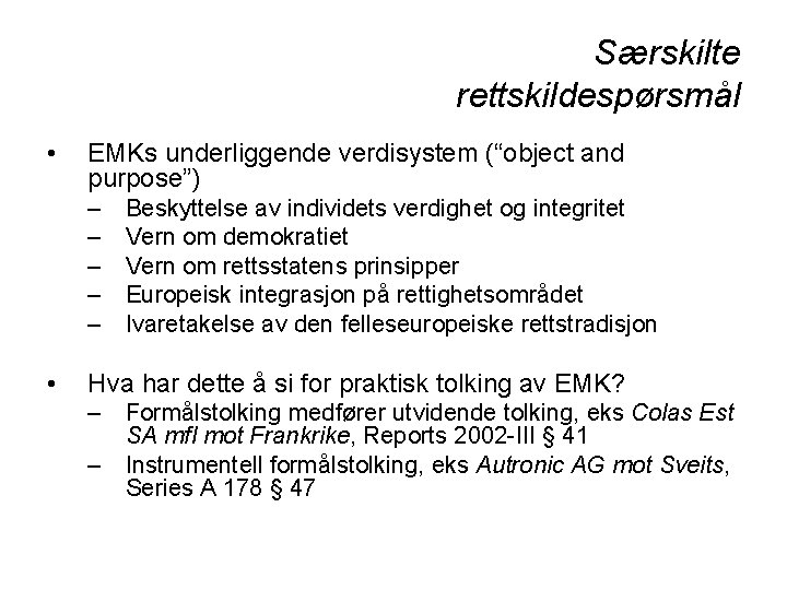 Særskilte rettskildespørsmål • EMKs underliggende verdisystem (“object and purpose”) – – – • Beskyttelse