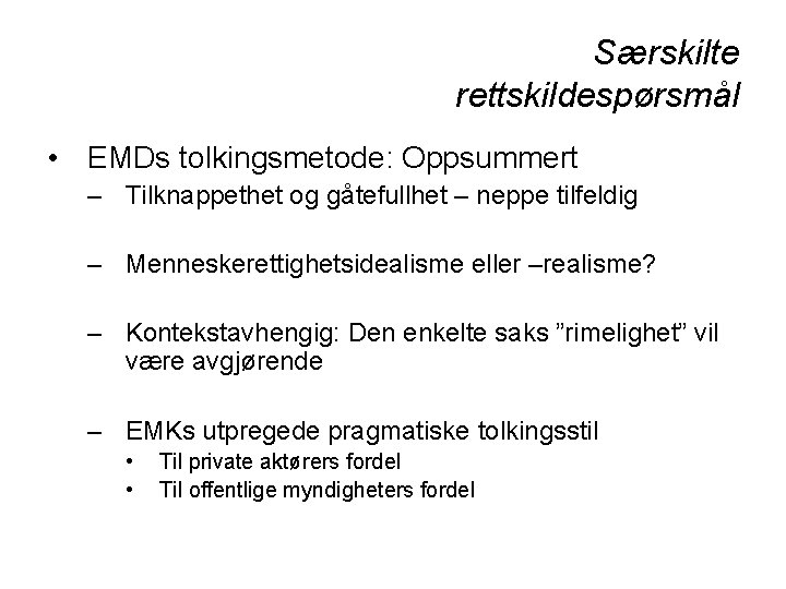 Særskilte rettskildespørsmål • EMDs tolkingsmetode: Oppsummert – Tilknappethet og gåtefullhet – neppe tilfeldig –