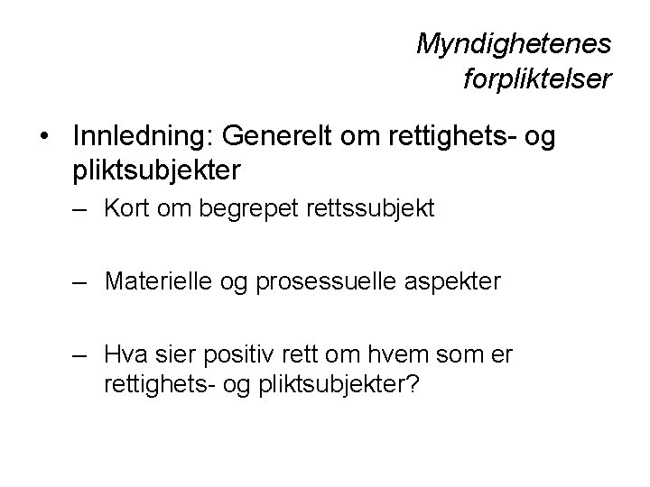 Myndighetenes forpliktelser • Innledning: Generelt om rettighets- og pliktsubjekter – Kort om begrepet rettssubjekt