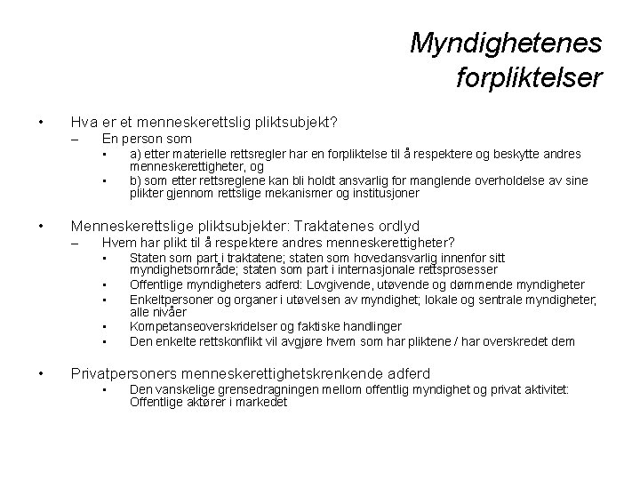 Myndighetenes forpliktelser • Hva er et menneskerettslig pliktsubjekt? – En person som • a)