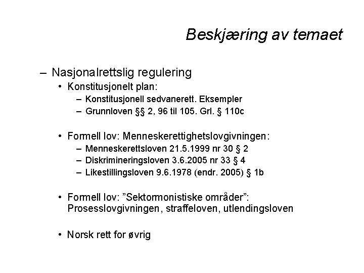 Beskjæring av temaet – Nasjonalrettslig regulering • Konstitusjonelt plan: – Konstitusjonell sedvanerett. Eksempler –