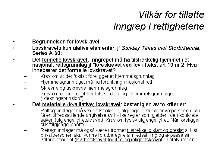 Vilkår for tillatte inngrep i rettighetene • • Begrunnelsen for lovskravet Lovskravets kumulative elementer,