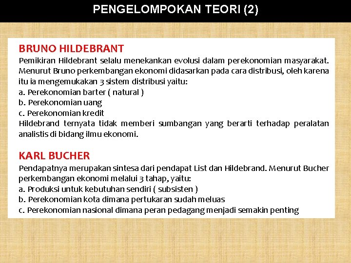 PENGELOMPOKAN TEORI (2) BRUNO HILDEBRANT Pemikiran Hildebrant selalu menekankan evolusi dalam perekonomian masyarakat. Menurut