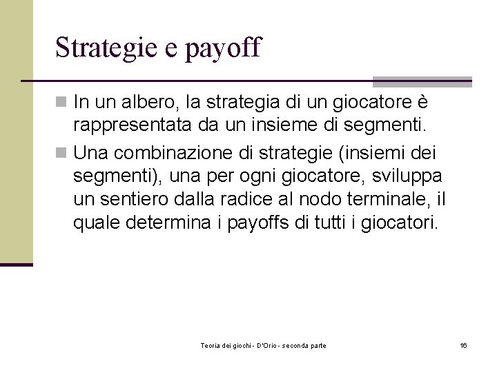 Strategie e payoff n In un albero, la strategia di un giocatore è rappresentata