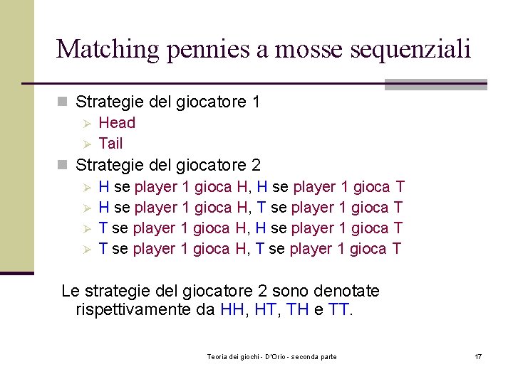 Matching pennies a mosse sequenziali n Strategie del giocatore 1 Ø Head Ø Tail