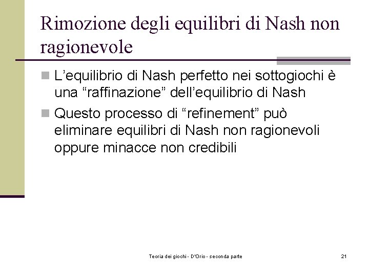 Rimozione degli equilibri di Nash non ragionevole n L’equilibrio di Nash perfetto nei sottogiochi
