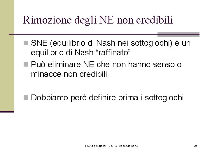 Rimozione degli NE non credibili n SNE (equilibrio di Nash nei sottogiochi) è un