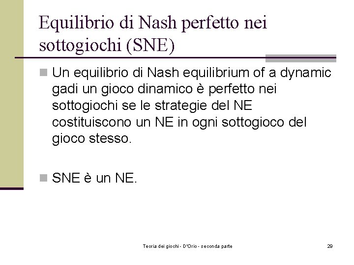Equilibrio di Nash perfetto nei sottogiochi (SNE) n Un equilibrio di Nash equilibrium of