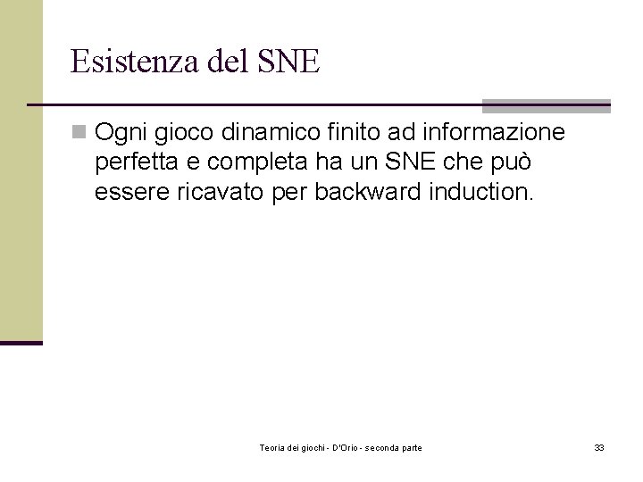 Esistenza del SNE n Ogni gioco dinamico finito ad informazione perfetta e completa ha