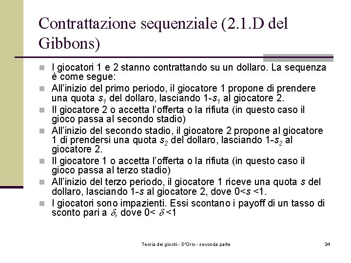 Contrattazione sequenziale (2. 1. D del Gibbons) n I giocatori 1 e 2 stanno