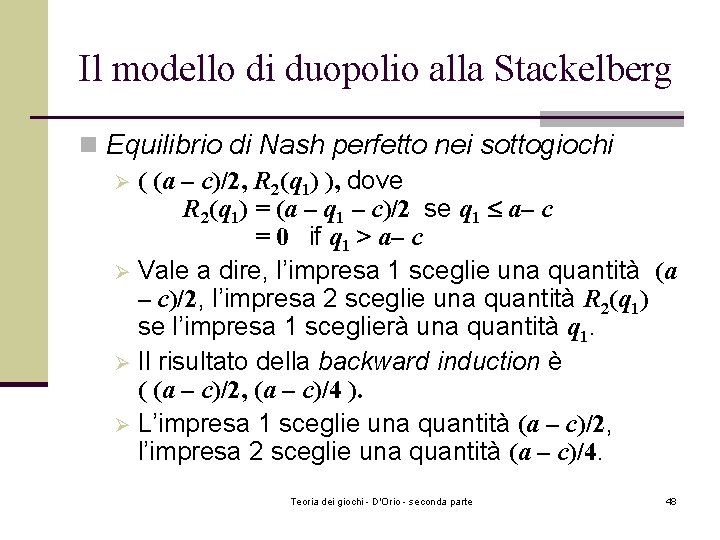 Il modello di duopolio alla Stackelberg n Equilibrio di Nash perfetto nei sottogiochi Ø
