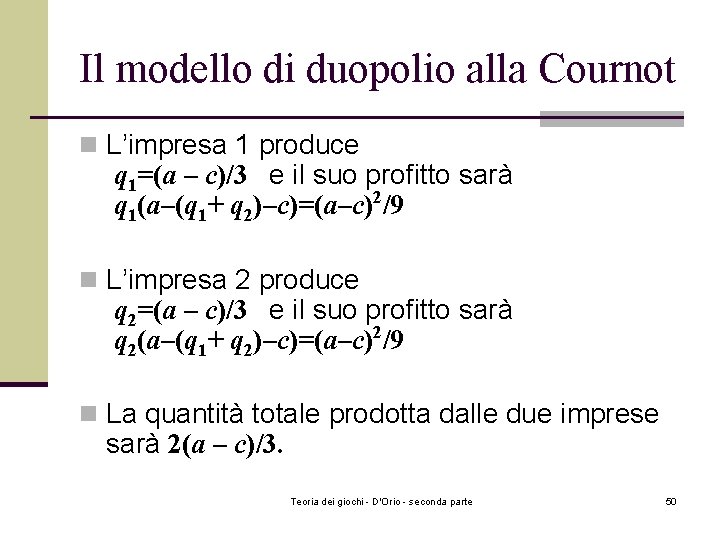 Il modello di duopolio alla Cournot n L’impresa 1 produce q 1=(a – c)/3