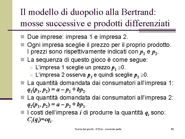 Il modello di duopolio alla Bertrand: mosse successive e prodotti differenziati n Due imprese: