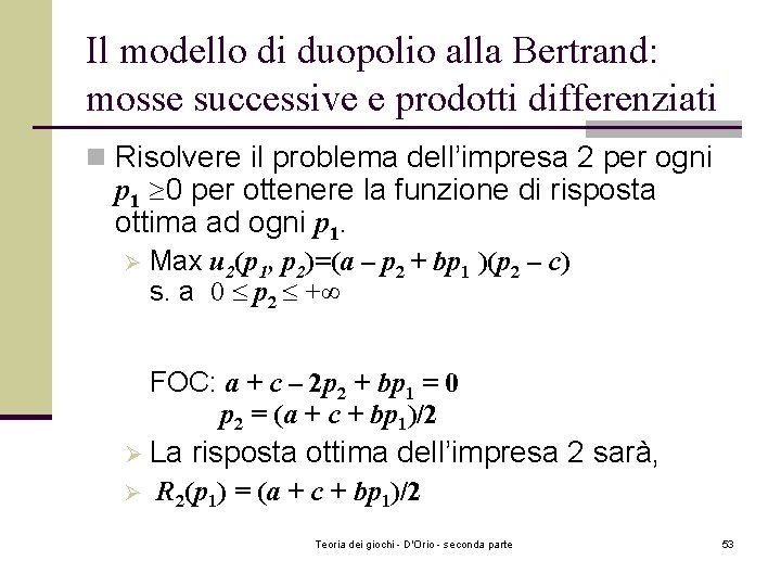 Il modello di duopolio alla Bertrand: mosse successive e prodotti differenziati n Risolvere il