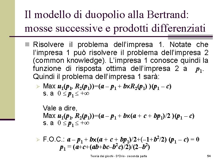 Il modello di duopolio alla Bertrand: mosse successive e prodotti differenziati n Risolvere il