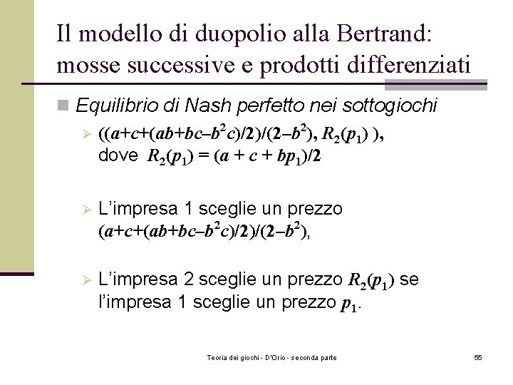 Il modello di duopolio alla Bertrand: mosse successive e prodotti differenziati n Equilibrio di