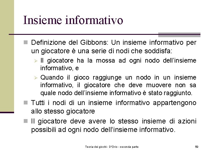 Insieme informativo n Definizione del Gibbons: Un insieme informativo per un giocatore è una