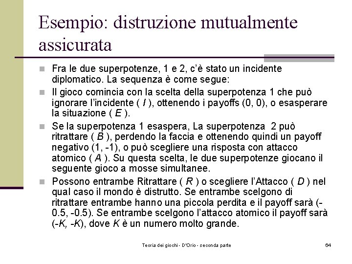 Esempio: distruzione mutualmente assicurata n Fra le due superpotenze, 1 e 2, c’è stato