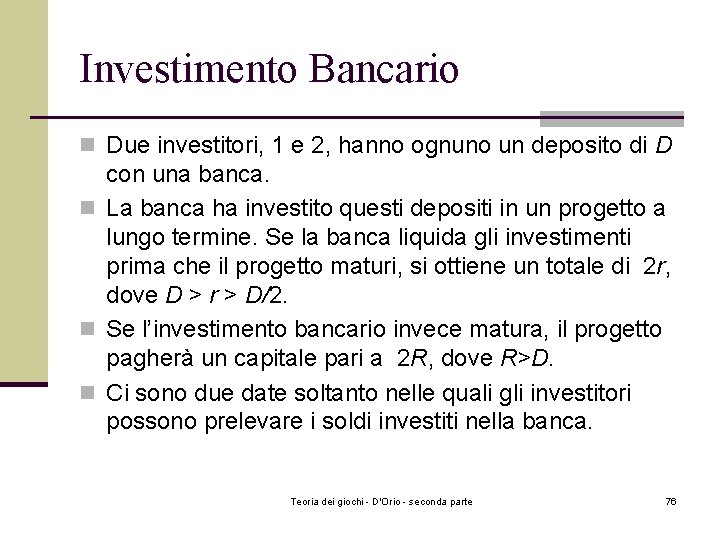 Investimento Bancario n Due investitori, 1 e 2, hanno ognuno un deposito di D