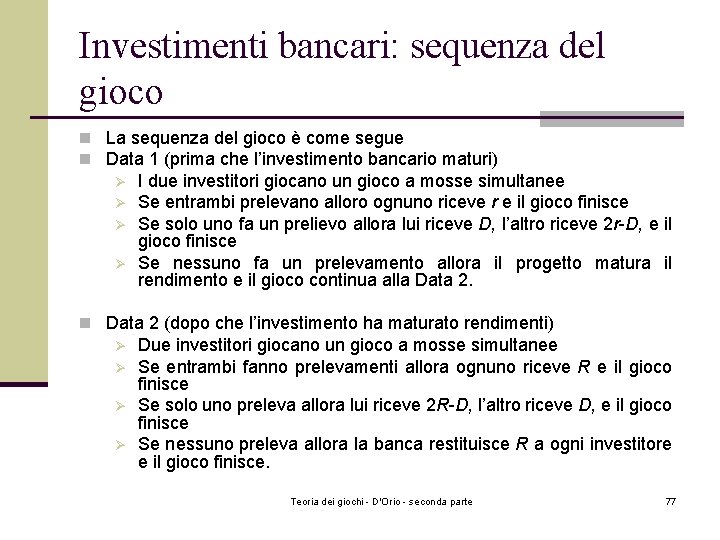 Investimenti bancari: sequenza del gioco n La sequenza del gioco è come segue n