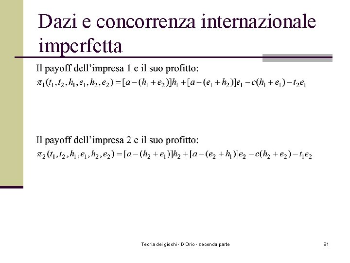 Dazi e concorrenza internazionale imperfetta Teoria dei giochi - D'Orio - seconda parte 81