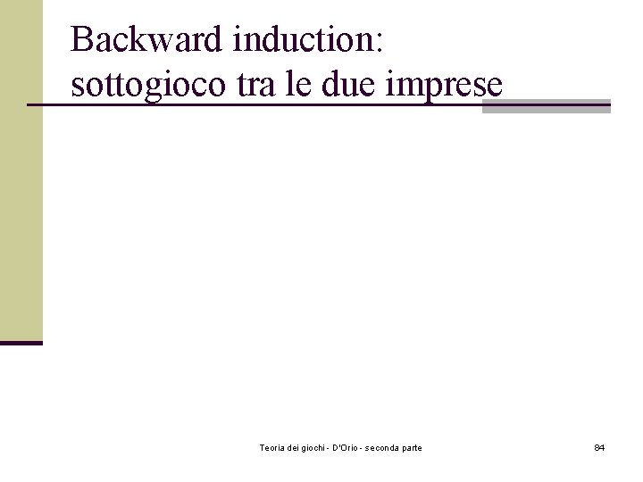 Backward induction: sottogioco tra le due imprese Teoria dei giochi - D'Orio - seconda