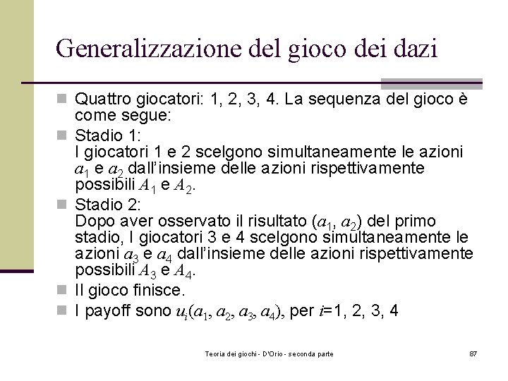 Generalizzazione del gioco dei dazi n Quattro giocatori: 1, 2, 3, 4. La sequenza