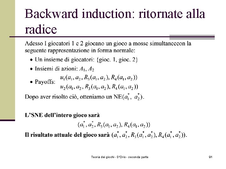 Backward induction: ritornate alla radice Teoria dei giochi - D'Orio - seconda parte 91