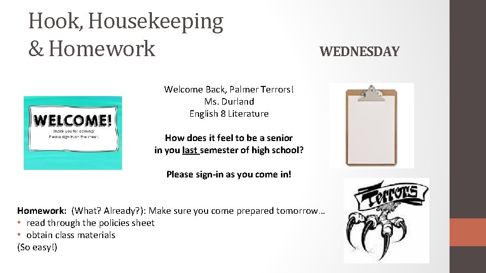 Hook, Housekeeping & Homework WEDNESDAY Welcome Back, Palmer Terrors! Ms. Durland English 8 Literature