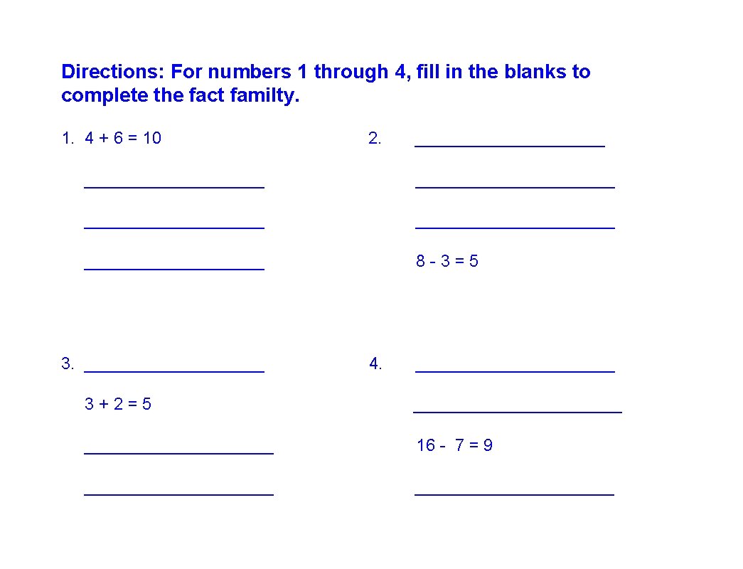 Directions: For numbers 1 through 4, fill in the blanks to complete the fact