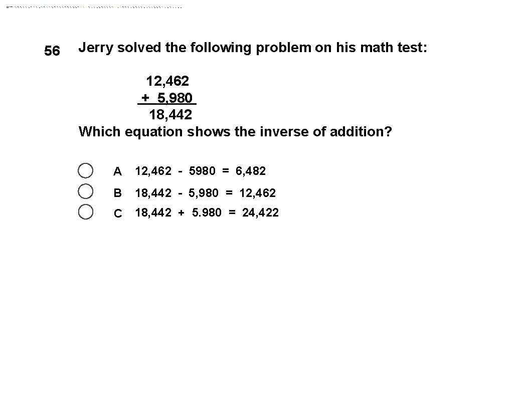 56 Jerry solved the following problem on his math test: 12, 462 + 5,