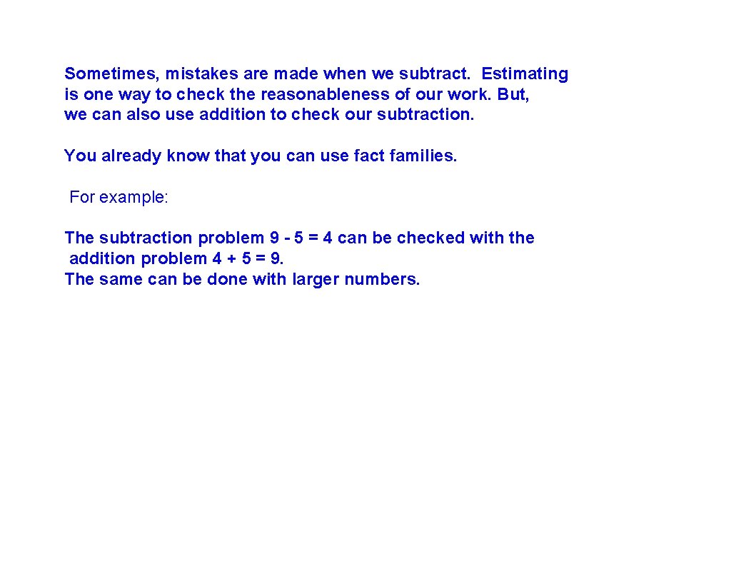 Sometimes, mistakes are made when we subtract. Estimating is one way to check the