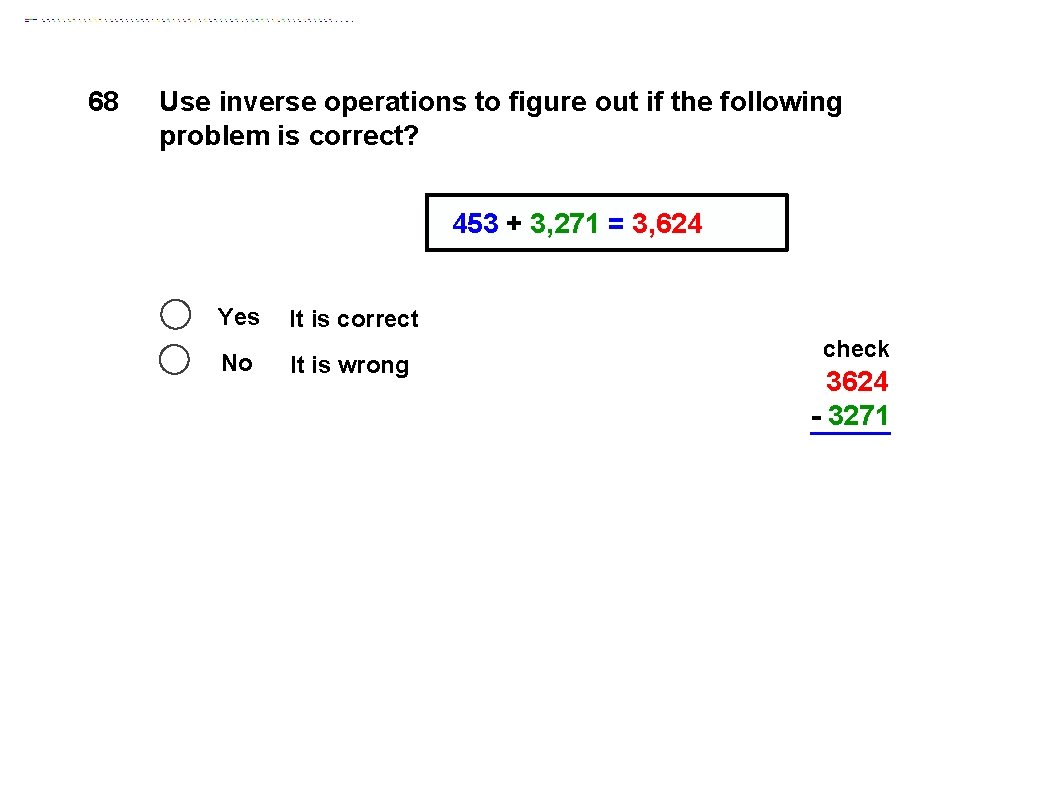 68 Use inverse operations to figure out if the following problem is correct? 453