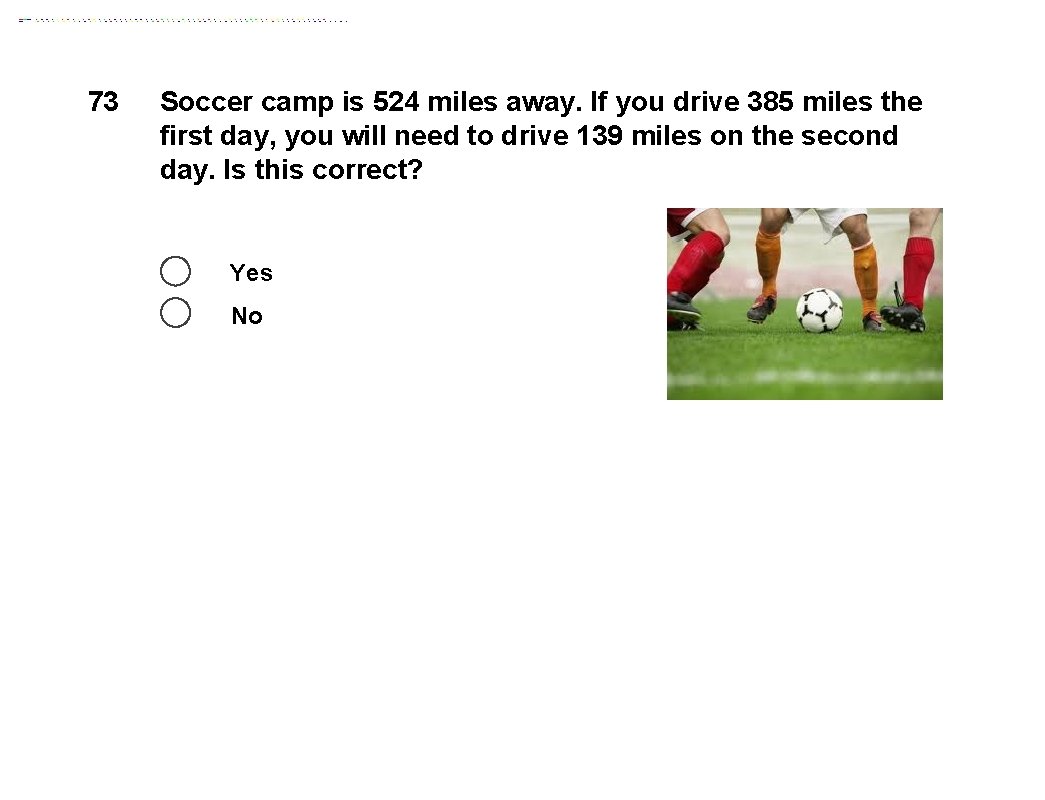 73 Soccer camp is 524 miles away. If you drive 385 miles the first