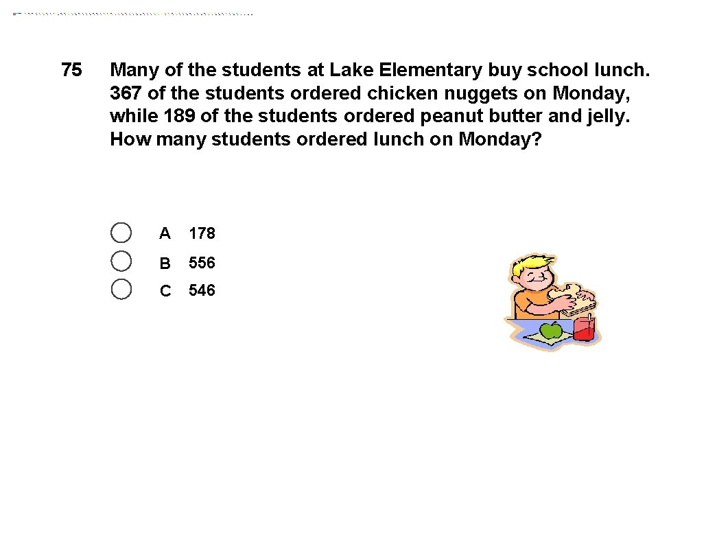 75 Many of the students at Lake Elementary buy school lunch. 367 of the