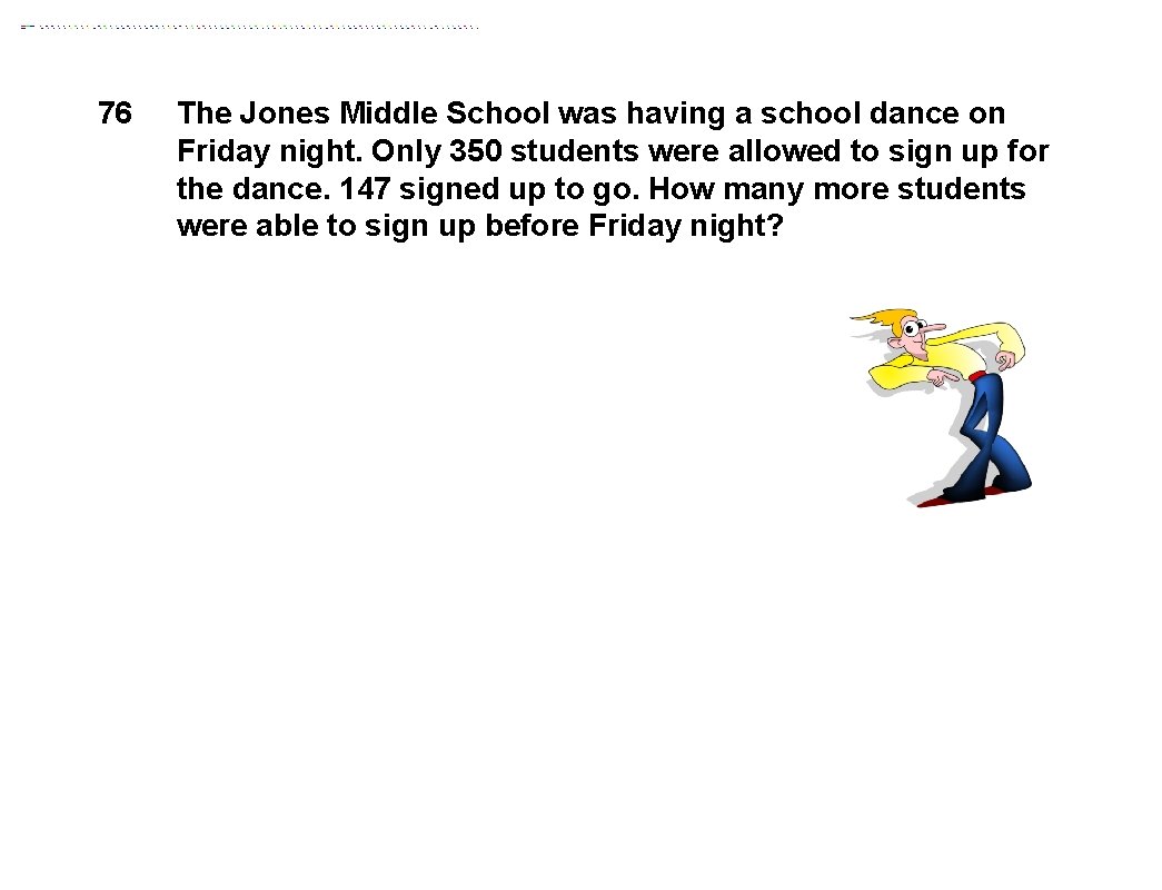 76 The Jones Middle School was having a school dance on Friday night. Only