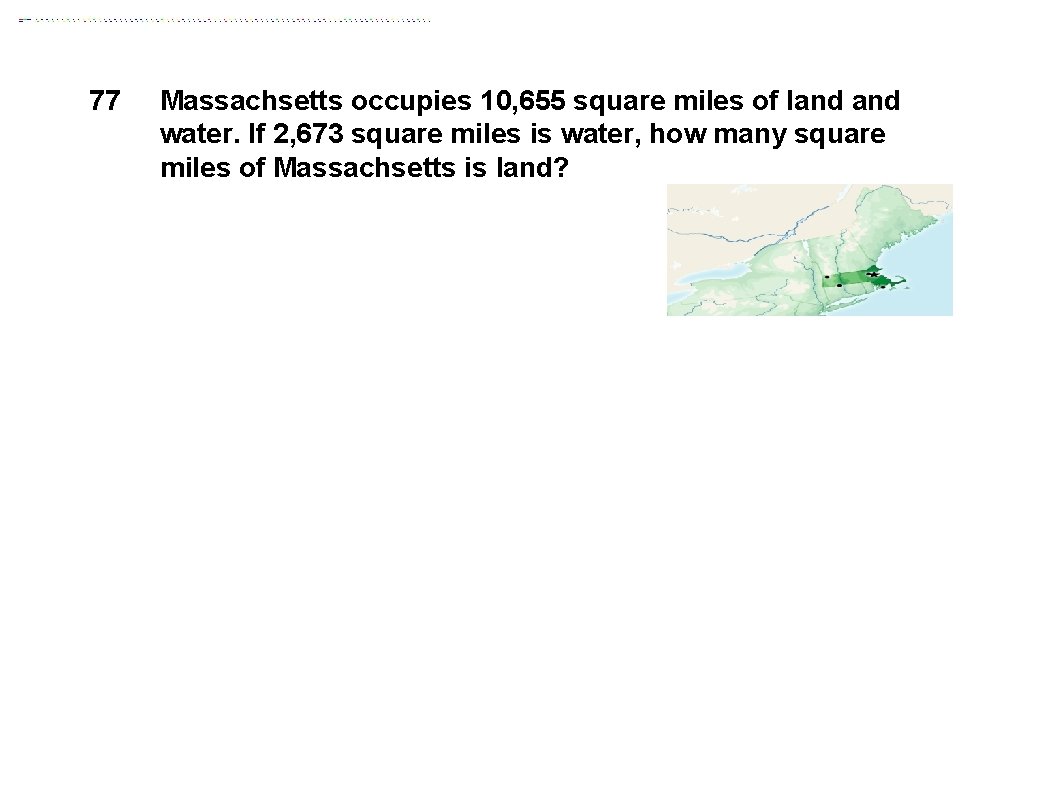 77 Massachsetts occupies 10, 655 square miles of land water. If 2, 673 square