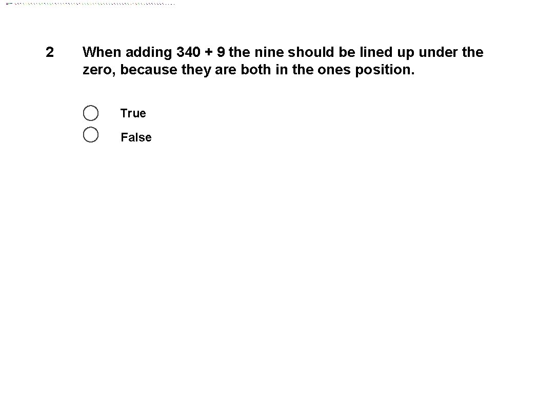 2 When adding 340 + 9 the nine should be lined up under the