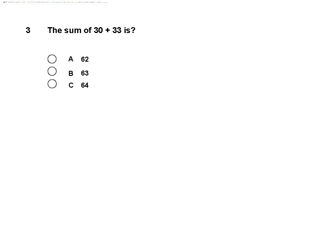 3 The sum of 30 + 33 is? A 62 B 63 C 64