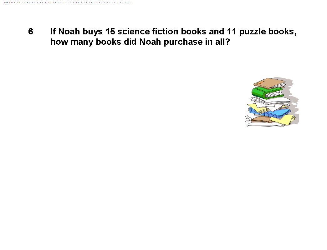 6 If Noah buys 15 science fiction books and 11 puzzle books, how many