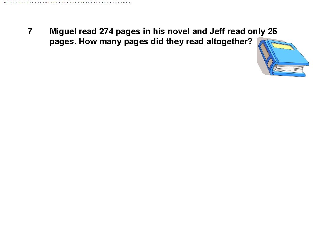 7 Miguel read 274 pages in his novel and Jeff read only 25 pages.