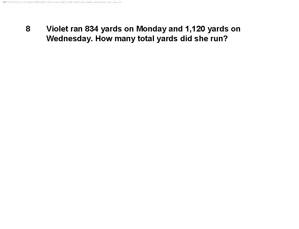 8 Violet ran 834 yards on Monday and 1, 120 yards on Wednesday. How