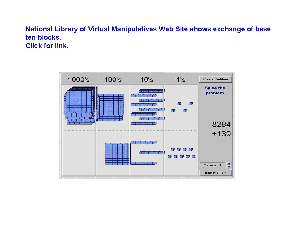 National Library of Virtual Manipulatives Web Site shows exchange of base ten blocks. Click