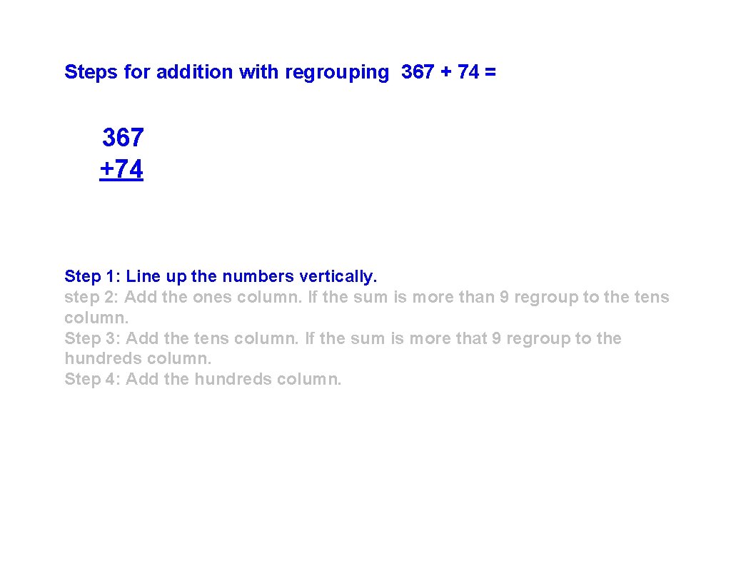 Steps for addition with regrouping 367 + 74 = 367 +74 Step 1: Line