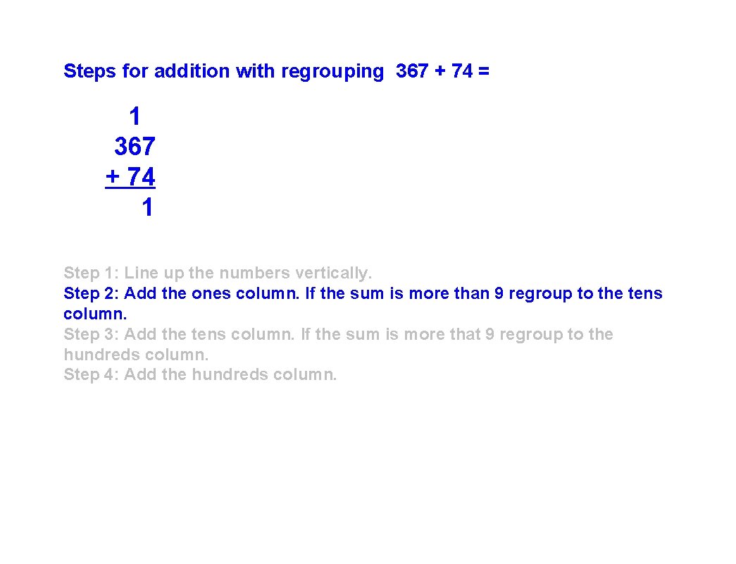 Steps for addition with regrouping 367 + 74 = 1 367 + 74 1