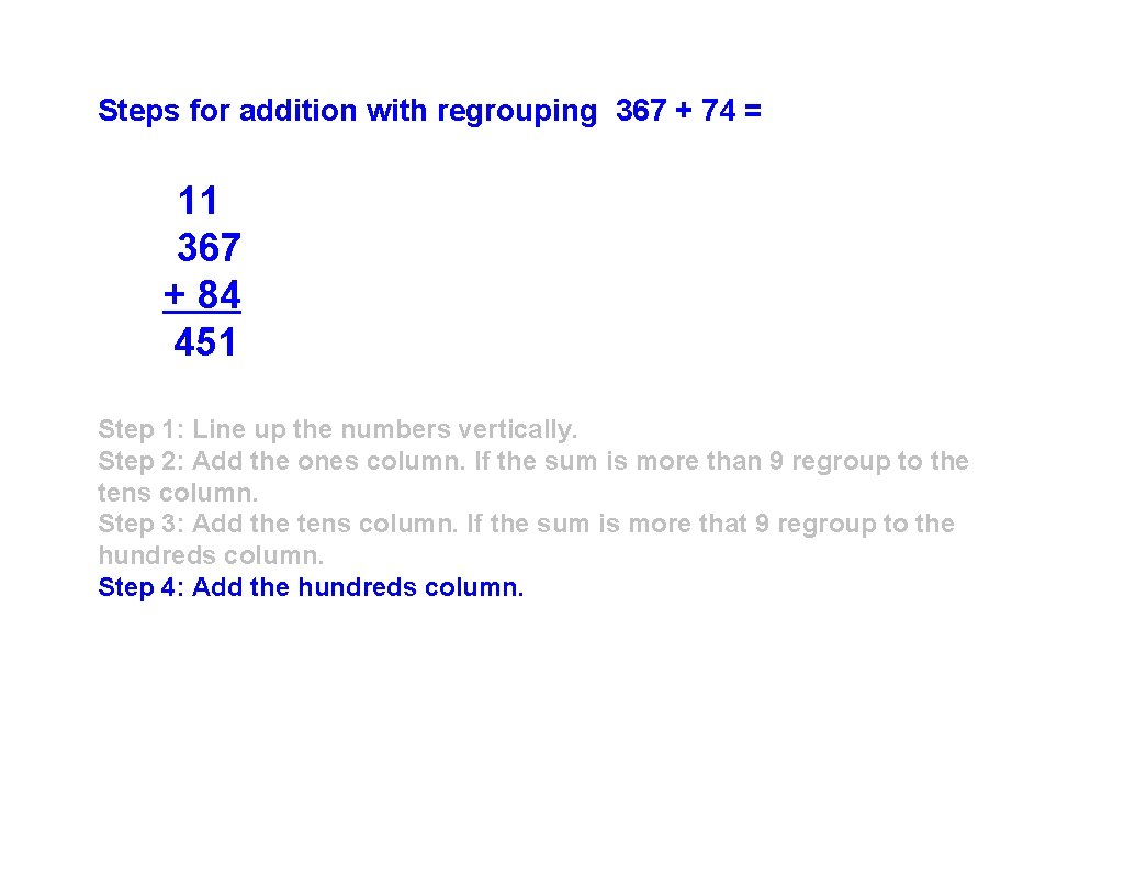 Steps for addition with regrouping 367 + 74 = 11 367 + 84 451