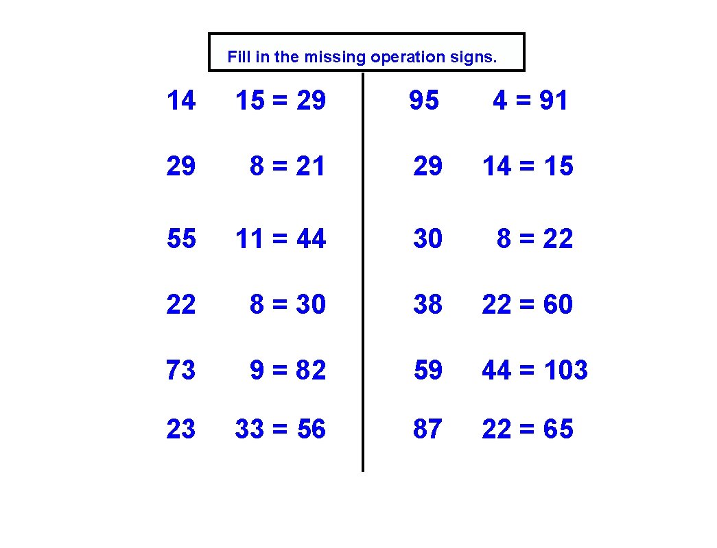 Fill in the missing operation signs. 14 15 = 29 95 4 = 91